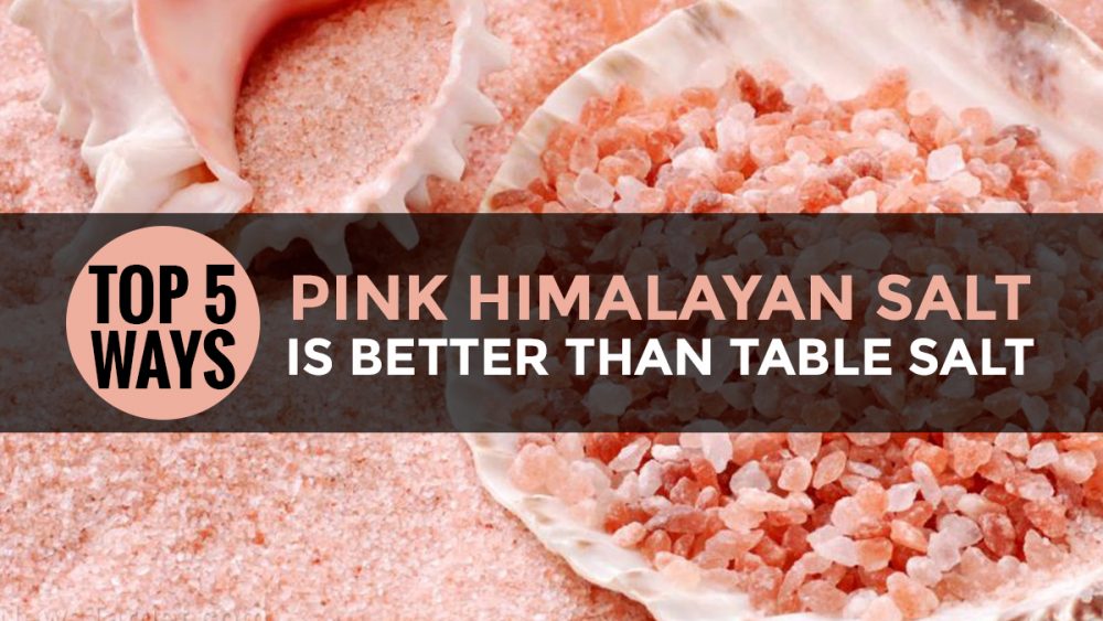 Top 5 ways Pink Himalayan Salt is better than table salt