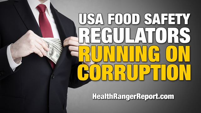 Health Ranger reminds us that U.S. food safety regulators are running on corruption